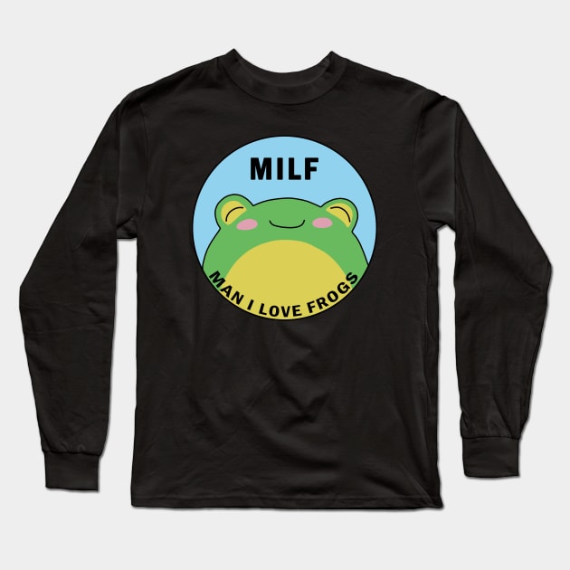 MILF: Man I Love Frogs Long Sleeve T-Shirt by valentinahramov